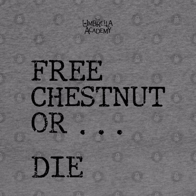 UMBRELLA ACADEMY 2:FREE CHESTNUT OR... DIE (GRUNGE STYLE) by FunGangStore